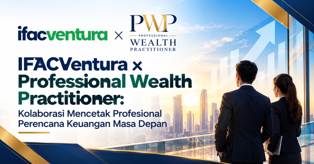 IFACVentura × Professional Wealth Practitioner: Kolaborasi Mencetak Profesional Perencana Keuangan Masa Depan